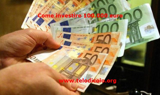 Come investire 100.000 euro oggi